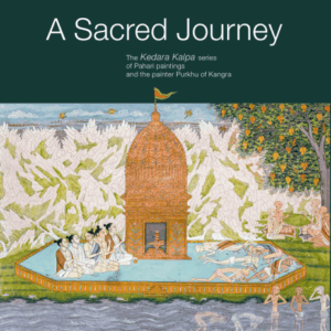 A Sacred Journey: The Kedara Kalpa Series of Pahari Paintings and the Painter Purkhu of Kangra