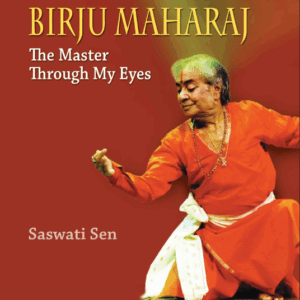 Birju Maharaj: The Master Through My Eyes