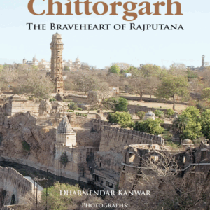 Chittorgarh: The Braveheart of Rajputana