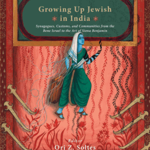 Growing Up Jewish in India: Synagogues, Customs, And Communities from The Bene Israel to The Art of Siona Benjamin (H.B)