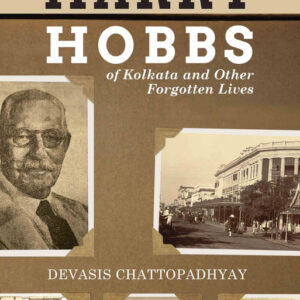 Harry Hobbs of Kolkata and other Forgotten Lives