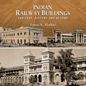 Indian Railway Buildings: Heritage, History and Beyond