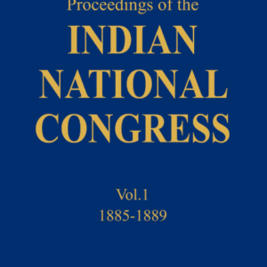 Proceedings of the Indian National Congress (Vol.1) (1885-1889)