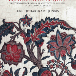 When Indian Flowers Bloomed In Europe: Masterworks of Indian Trade Textiles, 1600-1780, In The Tapi Collection (H.B)