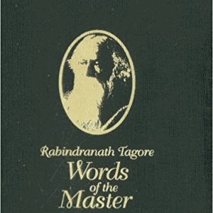 Rabindranath Tagore Words of the Master