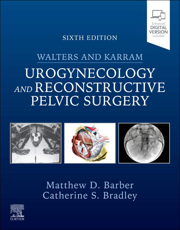 Walters & Karram Urogynecology and Reconstructive Pelvic Surgery, 6th Edition 1 Walters & Karram Urogynecology and Reconstructive Pelvic Surgery, 6th Edition