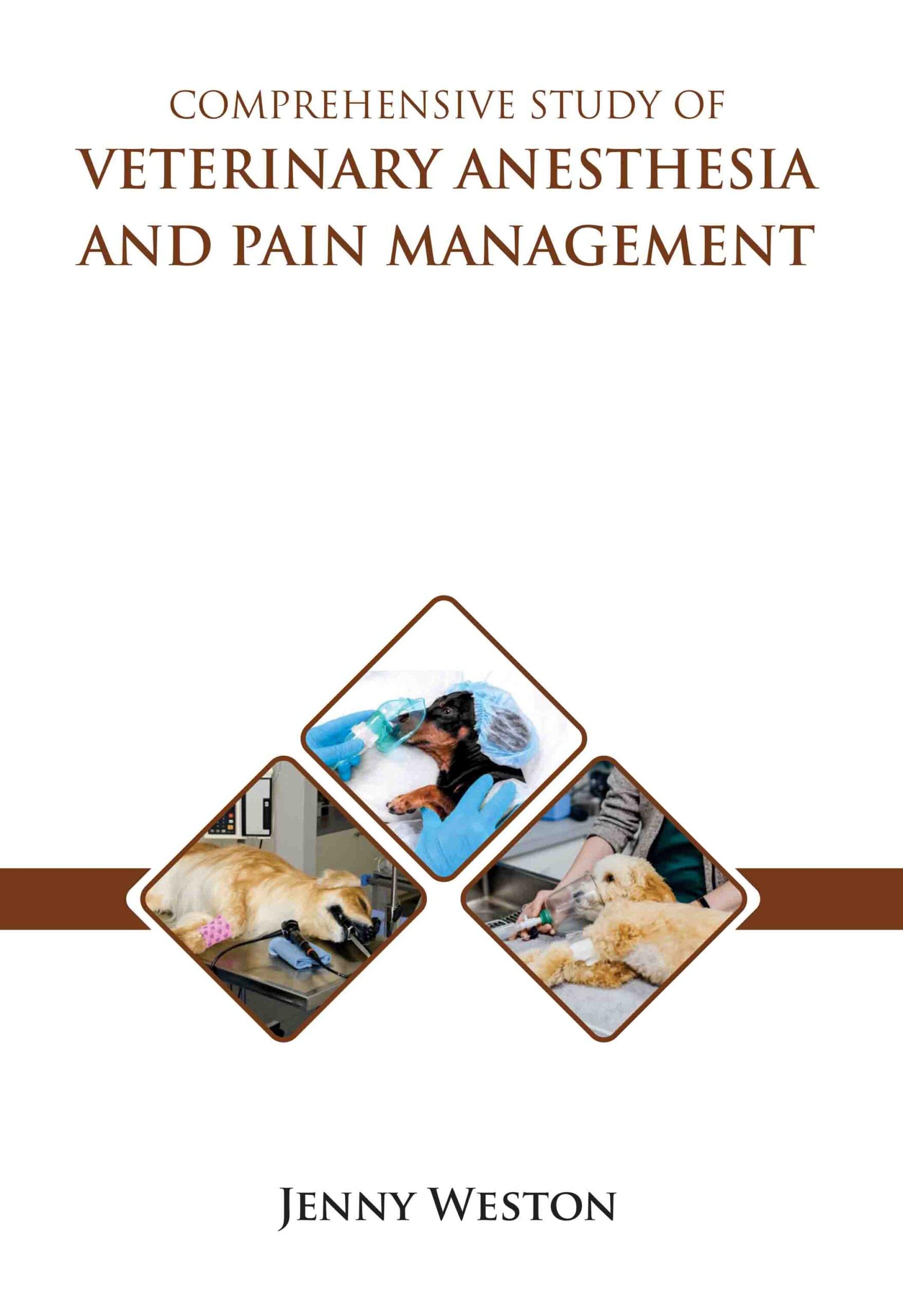 Comprehensive Study of Veterinary Anesthesia and Pain Management